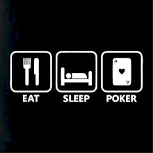 Eat sleep poker