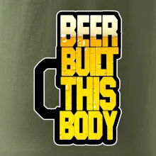 Beer built this body Beer built this body