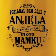 Požiadal som Boha o anjela a on mi poslal moju mamku
