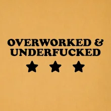 Overworked and Underfucked