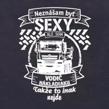 Neznášam byť sexy - Vodič nákladiaku Neznášam byť sexy - Vodič nákladiaku