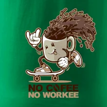 No cofee no workee
