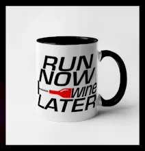 Run now Wine later Run now Wine later