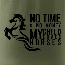 No time no money my child loves horses