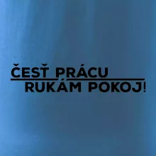 Česť prácu a rukám pokoj