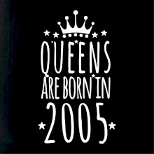Queens are born in 2005 Queens are born in 2005