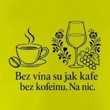 Bez vína su jak kafe bez kofeinu. Na nic