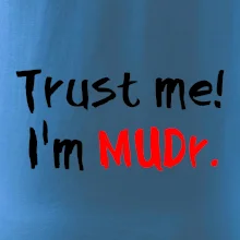 Trust me I´m  MUDr. / Ver mi som MUDR. Trust me I´m  MUDr. / Ver mi som MUDR.