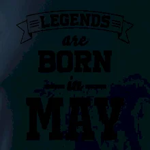 Legends are born in May