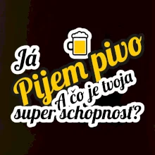Pijem pivo - tvoja super schopnosť - šikmý