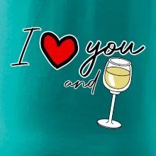 I love you and white wine
