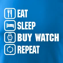 Eat Sleep Buy watch Repeat