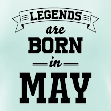 Legends are born in May