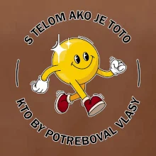 S telom ako je toto, kto by potreboval vlasy