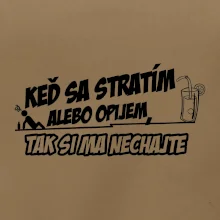 Keď sa stratím alebo opijem, tak si ma nechajte