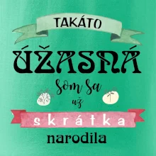 Takáto úžasná som sa už skrátka narodila