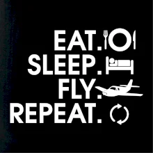 Eat sleep fly repeat Eat sleep fly repeat