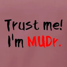 Trust me I´m  MUDr. / Ver mi som MUDR.