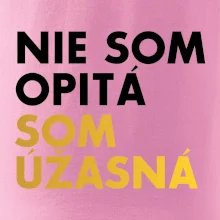 Nie som opitý som úžasná