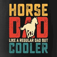 Horse dad like a regular dad but cooler Horse dad like a regular dad but cooler