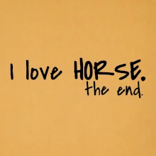 I love horse the end. I love horse the end.