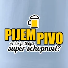 Pijem pivo - tvoja super schopnosť - rovný