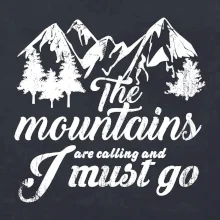 The mountains are calling and i must go