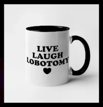 Live laugh lobotomy