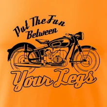 Put The Fun Between Your Legs Moto