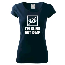 I'm blind not deaf I'm blind not deaf