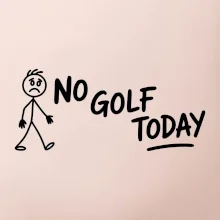 No Golf Today