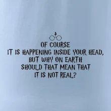 Of course it is happening inside your head