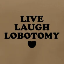Live laugh lobotomy
