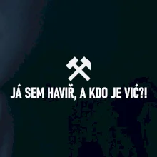 JÁ SEM HAVIŘ, A KDO JE VIĆ?!﻿