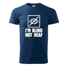 I'm blind not deaf I'm blind not deaf