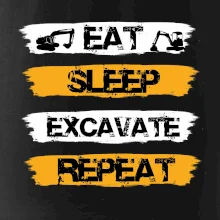 Eat Sleep Excavate Repeat