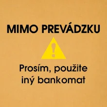 Mimo prevádzku prosím, použite iný bankomat