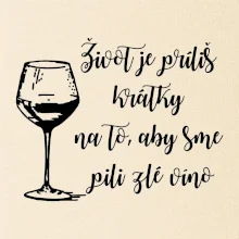 Život je príliš krátky na to, aby sme pili zlé víno