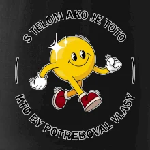 S telom ako je toto, kto by potreboval vlasy