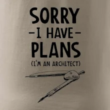 Sorry I have plans - architect