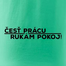 Česť prácu a rukám pokoj