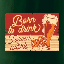 Born to drink beer Born to drink beer