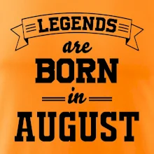 Legends are born in August Legends are born in August