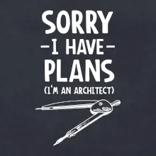 Sorry I have plans - architect