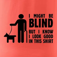 I might be blind I might be blind