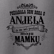Požiadala som Boha o anjela a on mi poslal moju mamku