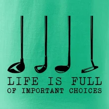 Golf - life is full of important choices