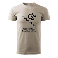 Keep staring i might do a trick Keep staring i might do a trick