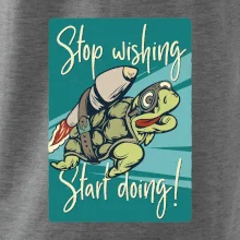 Stop wishing start doing korytnačka