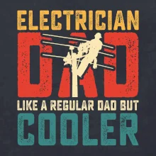Electrician dad like a regular dad but cooler